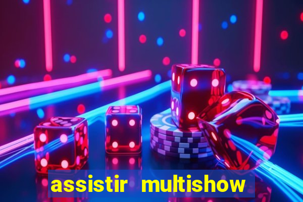 assistir multishow ao vivo online